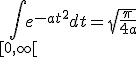 \Bigint_{[0,\infty[}e^{-at^2}dt=\sqrt{\frac{\pi}{4a}}